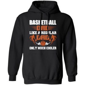 Basketball Dad Shirt, Basketball Dad Like A Regular Dad Only Much Cooler Shirt