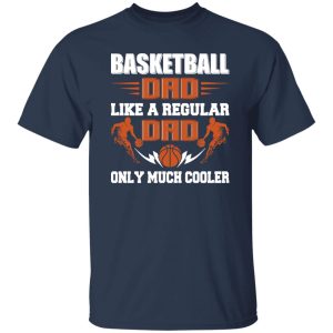 Basketball Dad Shirt, Basketball Dad Like A Regular Dad Only Much Cooler Shirt