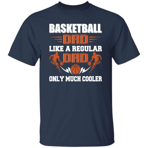 Basketball Dad Shirt, Basketball Dad Like A Regular Dad Only Much Cooler Shirt