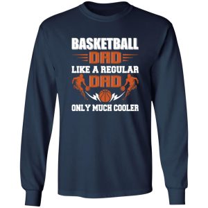 Basketball Dad Shirt, Basketball Dad Like A Regular Dad Only Much Cooler Shirt