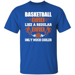 Basketball Dad Shirt, Basketball Dad Like A Regular Dad Only Much Cooler Shirt