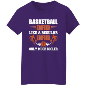 Basketball Dad Shirt, Basketball Dad Like A Regular Dad Only Much Cooler Shirt