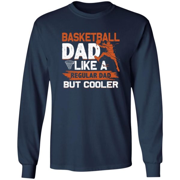 Basketball Dad Shirt, Basketball Dad Like A Regular Dad But Cooler Shirt