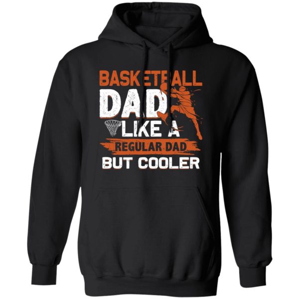 Basketball Dad Shirt, Basketball Dad Like A Regular Dad But Cooler Shirt