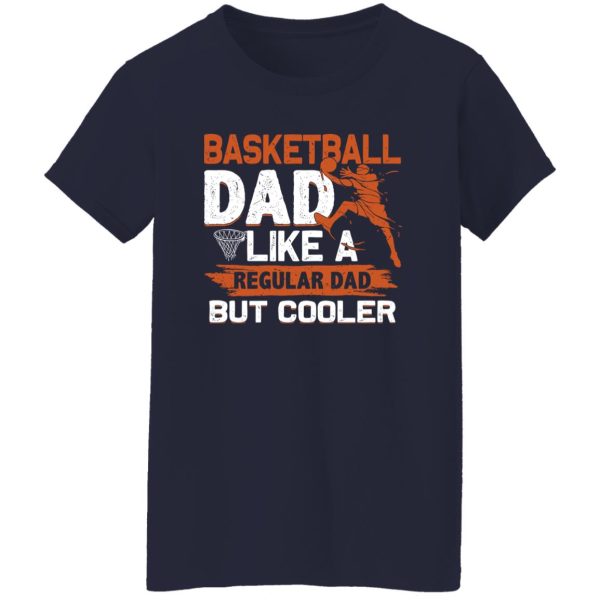 Basketball Dad Shirt, Basketball Dad Like A Regular Dad But Cooler Shirt