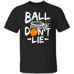 Basketball Ball Don’t Lie for Basketball Players Shirt