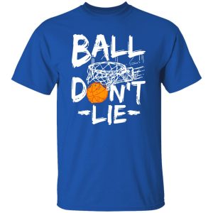 Basketball Ball Don’t Lie for Basketball Players Shirt