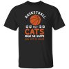 Basketball And Cats Make Me Happy You Not So Much for Basketball And Cats Shirt