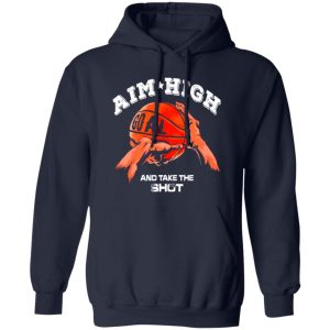 Aim High Goal Take The Shot Playing Basketball For Basketball Lover Shirt