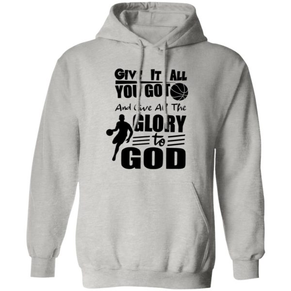 Basketball Give It All You Got And Give All The Glory To God For Sport Lover Shirt