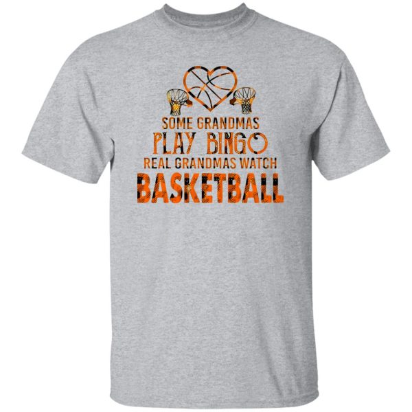 Some Grandmas Play Bingo Real Grandmas Watch Basketball Shirt