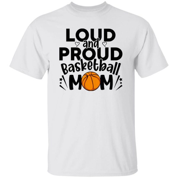 Basketball Mom Shirt, Loud And Proud Basketball Mom Shirt