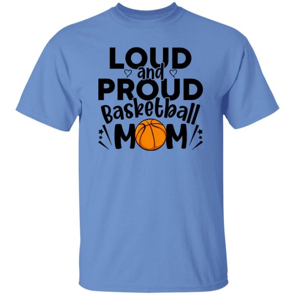 Basketball Mom Shirt, Loud And Proud Basketball Mom Shirt