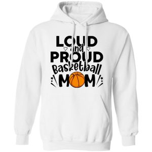 Basketball Mom Shirt, Loud And Proud Basketball Mom Shirt