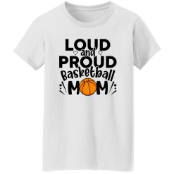 Basketball Mom Shirt, Loud And Proud Basketball Mom Shirt