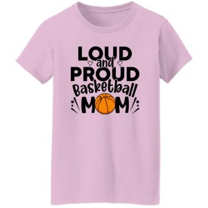 Basketball Mom Shirt, Loud And Proud Basketball Mom Shirt