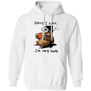 Sloth Basketball Sorry I Can’t I’m Very Busy for Basketball Lover Shirt