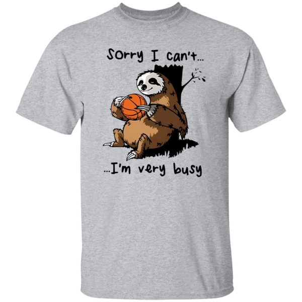 Sloth Basketball Sorry I Can’t I’m Very Busy for Basketball Lover Shirt