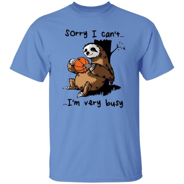 Sloth Basketball Sorry I Can’t I’m Very Busy for Basketball Lover Shirt