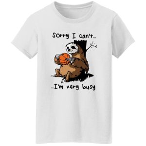 Sloth Basketball Sorry I Can’t I’m Very Busy for Basketball Lover Shirt