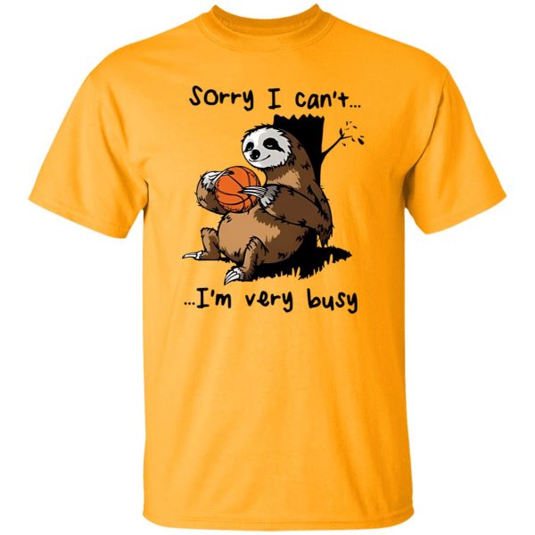 Sloth Basketball Sorry I Can’t I’m Very Busy for Basketball Lover Shirt