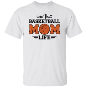 Basketball Mom Shirt, Livin’ That Basketball Mom Life Shirt