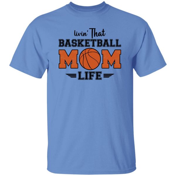 Basketball Mom Shirt, Livin’ That Basketball Mom Life Shirt