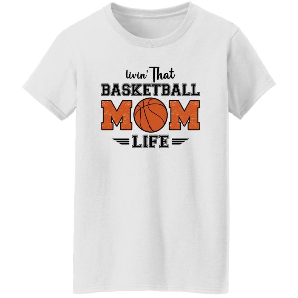 Basketball Mom Shirt, Livin’ That Basketball Mom Life Shirt