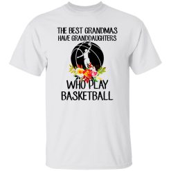 The Best Grandmas Have Granddaughters Who Play Basketball Shirt