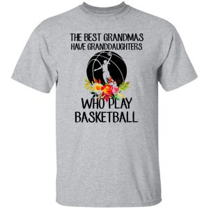 The Best Grandmas Have Granddaughters Who Play Basketball Shirt