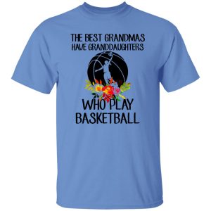 The Best Grandmas Have Granddaughters Who Play Basketball Shirt