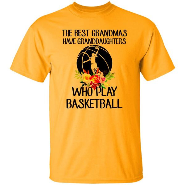 The Best Grandmas Have Granddaughters Who Play Basketball Shirt