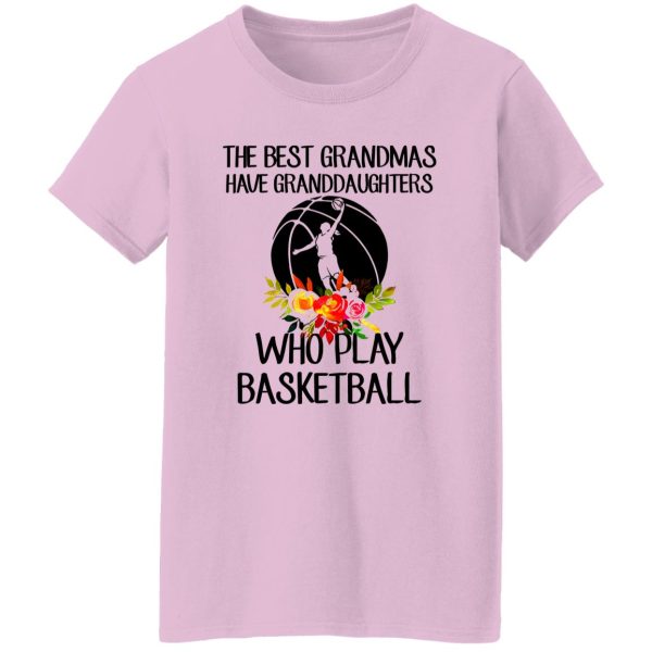 The Best Grandmas Have Granddaughters Who Play Basketball Shirt