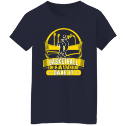 Basketball Life Is An Adventure Dare It Shirt
