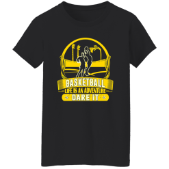 Basketball Life Is An Adventure Dare It Shirt