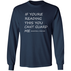 If Youre Reading This You Cant Guard Me Basketball Forever Shirt