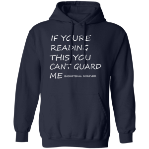 If Youre Reading This You Cant Guard Me Basketball Forever Shirt