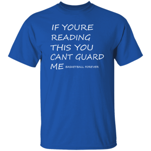 If Youre Reading This You Cant Guard Me Basketball Forever Shirt