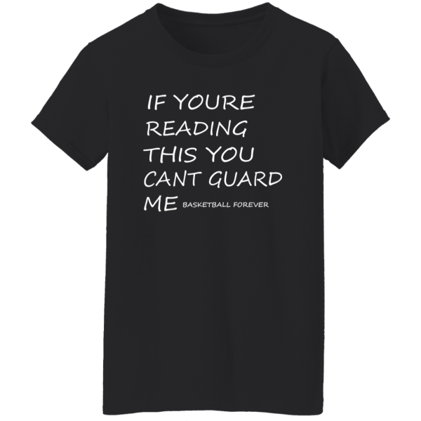 If Youre Reading This You Cant Guard Me Basketball Forever Shirt