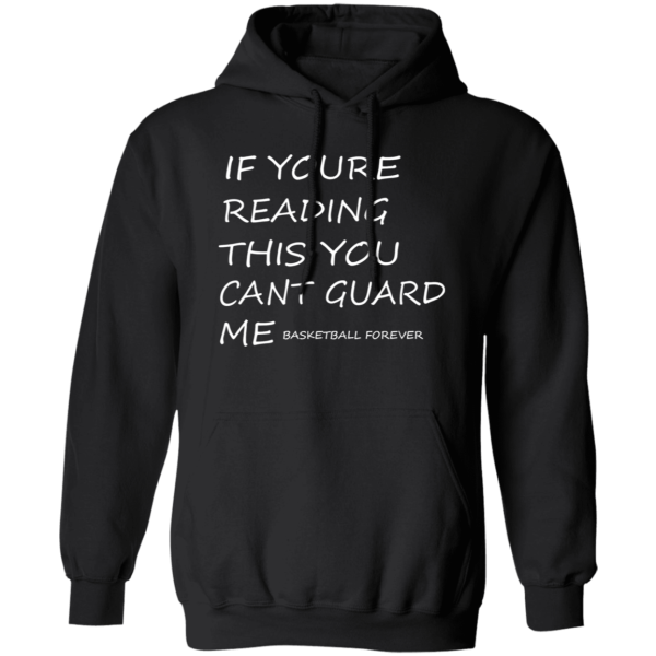 If Youre Reading This You Cant Guard Me Basketball Forever Shirt