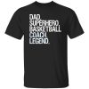 Dad Superhero Basketball Coach Legend for Father’s Day Shirt