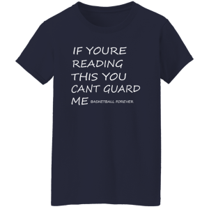 If Youre Reading This You Cant Guard Me Basketball Forever Shirt