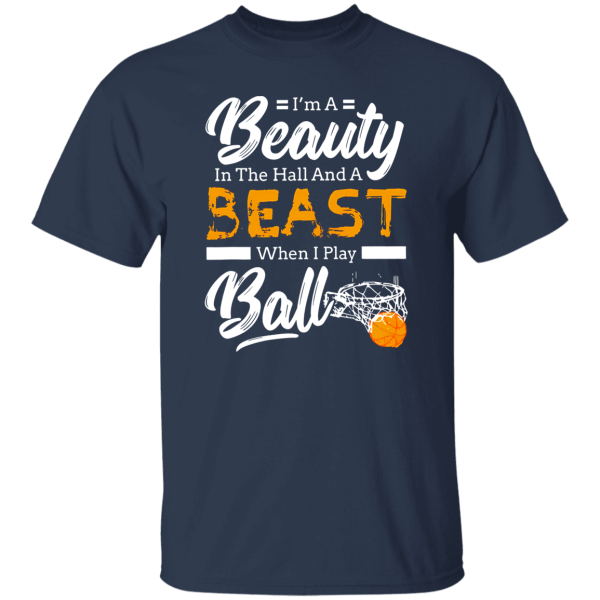 I’m A Beauty In The Hall And A Beast When I Play Ball Basketball Shirt