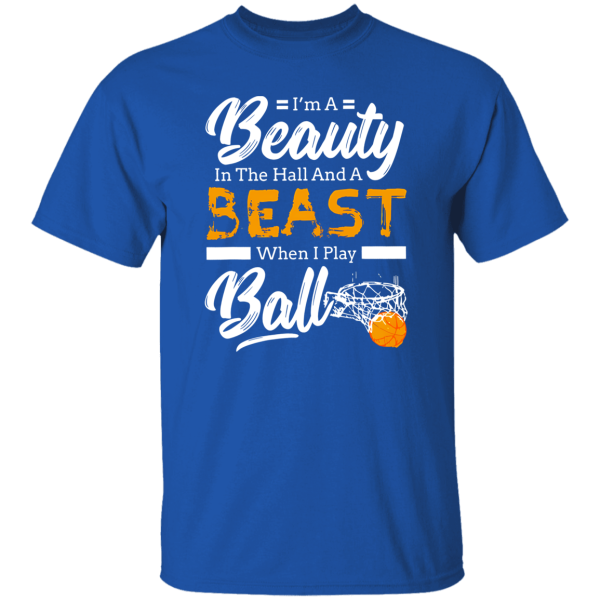 I’m A Beauty In The Hall And A Beast When I Play Ball Basketball Shirt