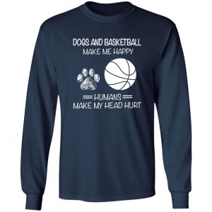 Dogs And Basketball Make Me Happy Humans Make My Head Hurt Shirt