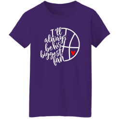I’ll Always Be His Biggest Fan Basketball Player’s Fan Shirt