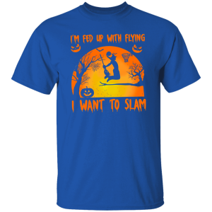 I’m Fed Up With Flying I Want To Slam Basketball Halloween Shirt