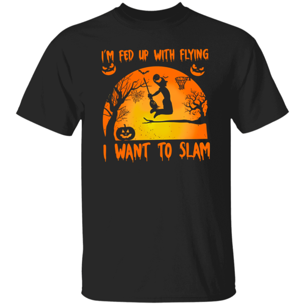 I’m Fed Up With Flying I Want To Slam Basketball Halloween Shirt