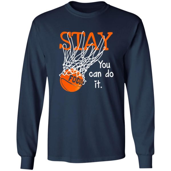 Stay Focus You Can Do It Basketball For Basketball Lover Shirt