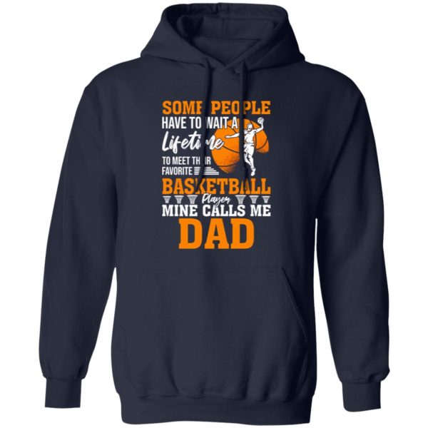 Some People Have To Wait A Lifetime To Meet Their Favorite Basketball Player Mine Calls Me Dad Shirt